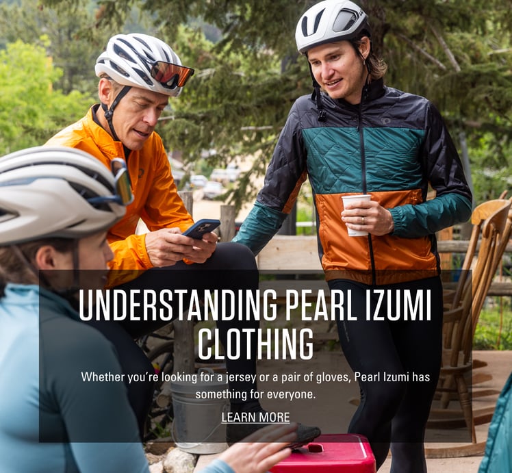 UNDERSTANDING PEARL IZUMI CLOTHINGs - Learn More